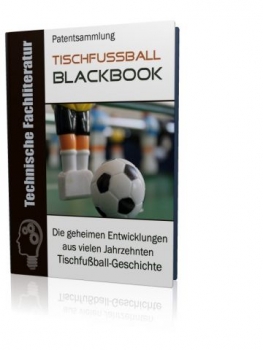 Tischfussball Blackbook - Die geheimen Entwicklungen aus über 100 Jahren Tischfußball-Geschichte