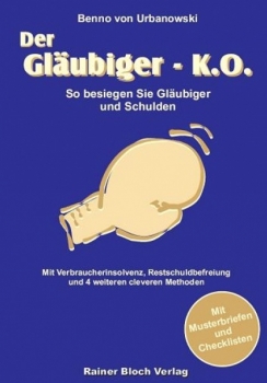 Der Gläubiger K.O. - So besiegen Sie Gläubiger und Schulden