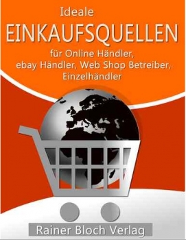 Ideale Einkaufsquellen - Für Onlinehändler, eBay Händler, Web Shop Betreiber, Einzelhändler