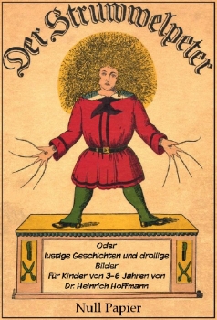 Der Struwwelpeter oder lustige Geschichten und drollige Bilder