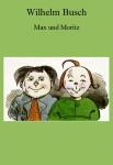 Max und Moritz - Eine Bubengeschichte in sieben Streichen